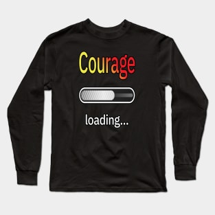 Courage Loading Long Sleeve T-Shirt